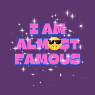 I Am Almost Famous T-Shirt