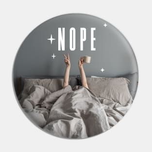Nope Stay in Bed Pin