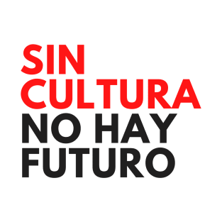 Sin Cultura No Hay Futuro Design Camiseta T-Shirt