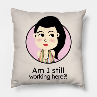 Am I still working here?! Pillow