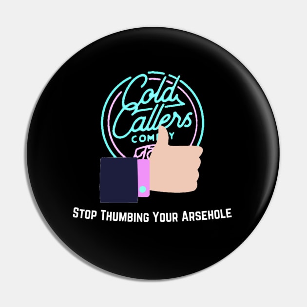 Stop Thumbing Your A-Hole Pin by Cold Callers Comedy