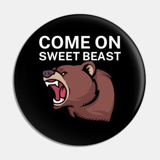 Come on sweet beast Pin