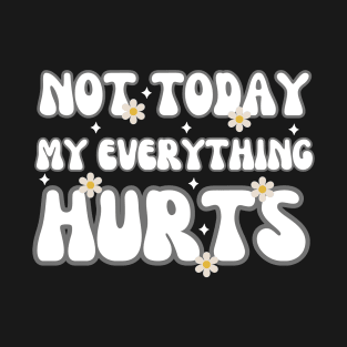 Groovy Not Today My Everything Hurts Men Women T-Shirt