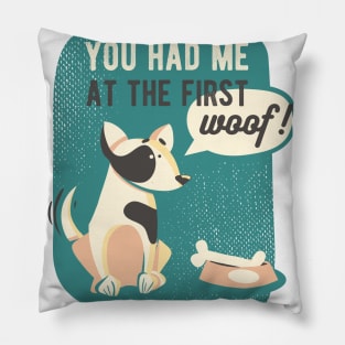 You had me at the first woof Pillow