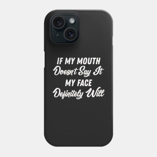If My Mouth Doesn't Say It My Face Definitely Will - Funny Summer Sayings Quotes Sarcastic Gift Phone Case
