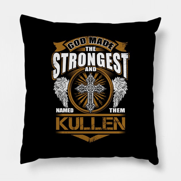 Kullen Name T Shirt - God Found Strongest And Named Them Kullen Gift Item Pillow by reelingduvet