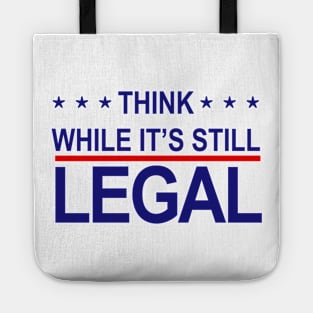 THINK WHILE ITS STILL LEGAL Tote