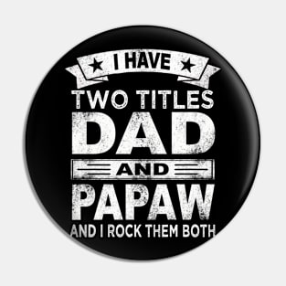 fathers day i have two titles dad and papaw Pin