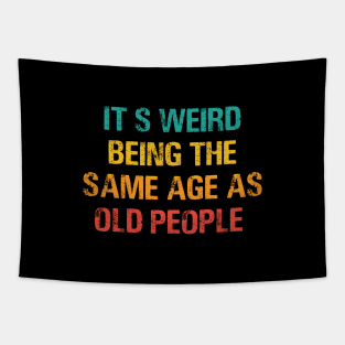 It's Weird Being The Same Age As Old People Retro Sarcastic Tapestry