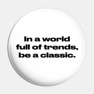 In a world full of trends, be a classic. Pin