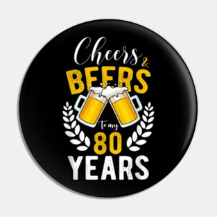 Cheers And Beers To My 80 Years 80Th Birthday Pin