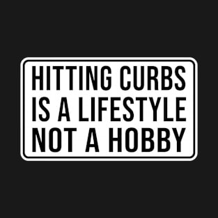 Hitting curbs is a lifestyle not a hobby T-Shirt