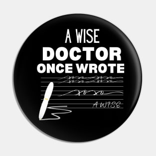 Hilarious Gift Idea for A Wise Doctor - A Wise Doctor Once Wrote -  Medical Doctor Handwriting Funny Saying For Clear Communication Humor Pin