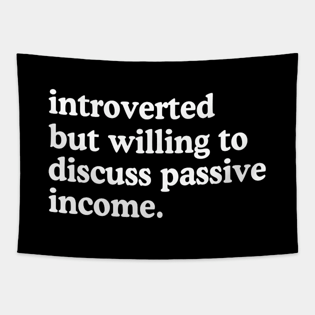 Introverted But Willing To Discuss Passive Income Tapestry by rainoree