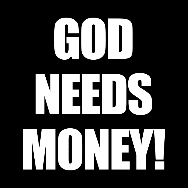 GOD NEEDS MONEY! by AKdesign