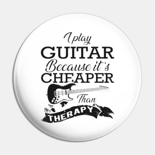 Guitarist - I play guitar because it is cheaper than therapy Pin