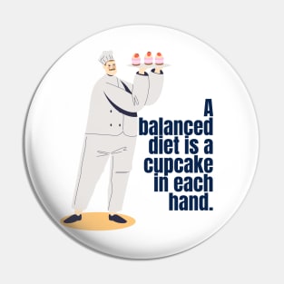 A BALANCED DIET IS A CAUPCAKE IN EACH HAND Pin