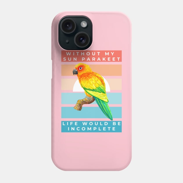 Without My Sun Parakeet Life Would Be Incomplete Phone Case by IvyLilyArt