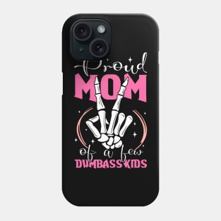 Mother Of Crazy Kids Proud Mother Of A Few Dumbass Kids Phone Case