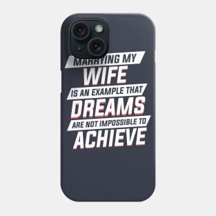 Marrying My Wife An Example Dreams Isn't Impossible to Achieve Mens Phone Case