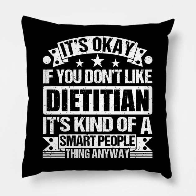 It's Okay If You Don't Like Dietitian It's Kind Of A Smart People Thing Anyway Dietitian Lover Pillow by Benzii-shop 