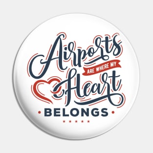 Airports Are Where My Heart Belongs Pin