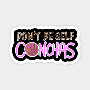 Don't Be Self Conchas - Pink Concha Pan Dulce Humor Magnet