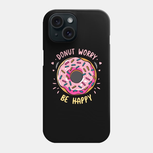 Donut Worry Be Happy Phone Case by InspiredByTheMagic