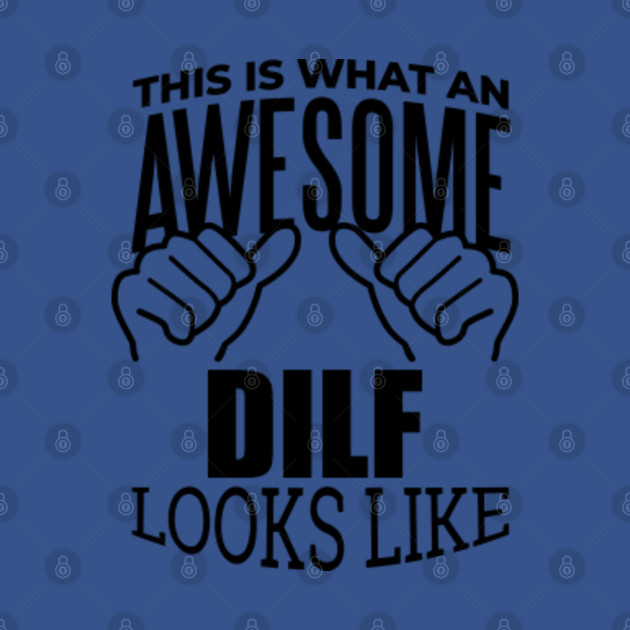Disover Dilf - Dilf - T-Shirt
