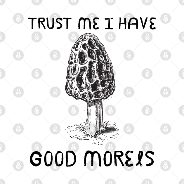 Trust Me I have Good Morels by HobbyAndArt