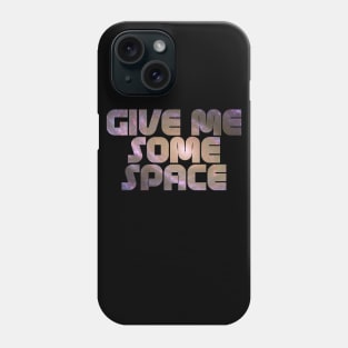 Give Me Some Space. Funny science astronomy Phone Case