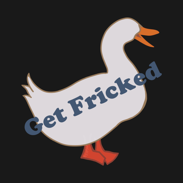 Get Fricked Goose by GiggleFist