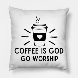 Coffee is god go worship funny coffee addict Pillow