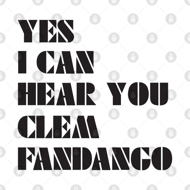 Yes I Can Hear You Clem Fandango by saundank