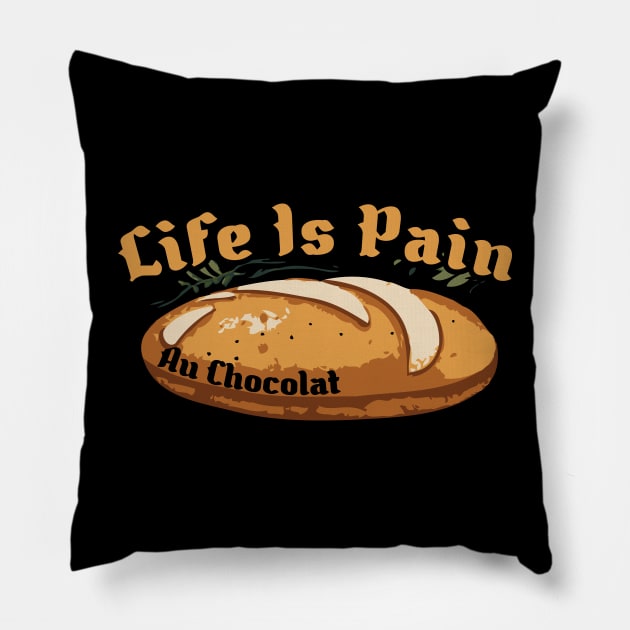 Life Is Pain Au Chocolat Pillow by Trendsdk