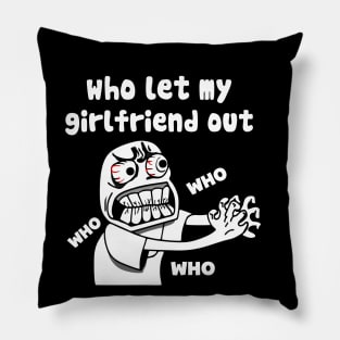 who let my girlfriend out meme Pillow