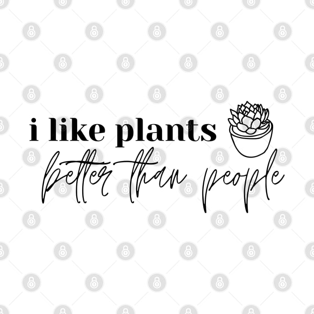 I Like Plants Better Than People. Plant Lover Gift by That Cheeky Tee