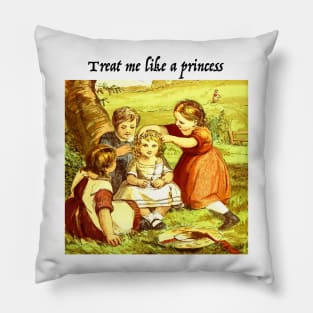 Treat Me Like a Princess Pillow