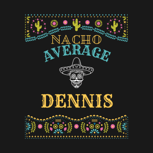 Nacho Average Dennis Funny Cinco De Mayo Puns Personalized Name T-Shirt