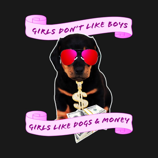 Girls Love Dogs and Money by SCL1CocoDesigns