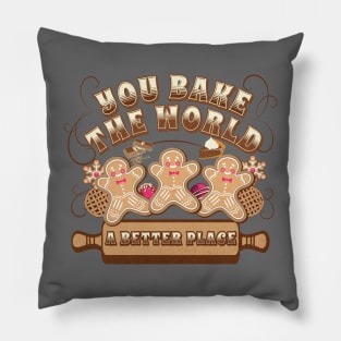 You Bake The World A Better Place Pillow