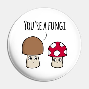 ‘You’re A Fungi’ (Light Edition) Pin