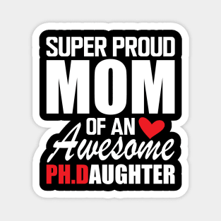 Ph.D. Mom - Super Proud mom of an awesome PH.D. Daughter w Magnet