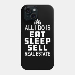 Real Estate Agent - All I do is eat sleep sell real estate Phone Case