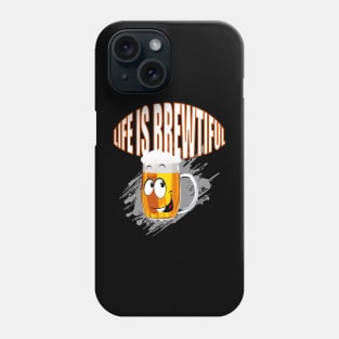 Life is Brewtiful Phone Case