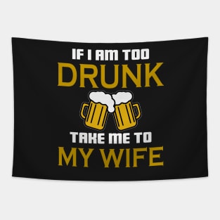 If I am too drunk take to my wife Tapestry