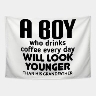 A boy who drinks coffee every day will look younger than his grandfather Tapestry