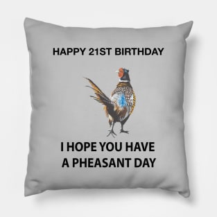 Happy 21ST Birthday I hope you have a Pheasant day on grey Pillow