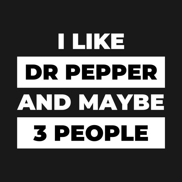 I Like Dr Pepper and Maybe 3 People by DOGwithBLANKET