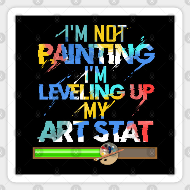Artist Painter Design Levelling Up My Art Stat Paint Splashes